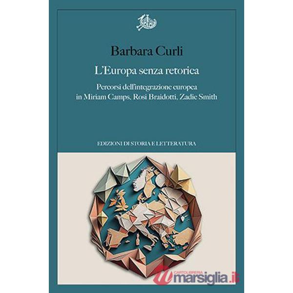 Europa senza retorica. Percorsi dell'integrazione europea in Miriam Camps, Rosi Braidotti, Zadie Smith (L')