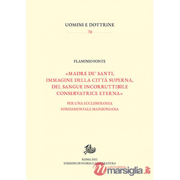 «Madre de' santi, immagine della città superna, del sangue incorruttibile conservatrice eterna». Per una ecclesiologia fondament
