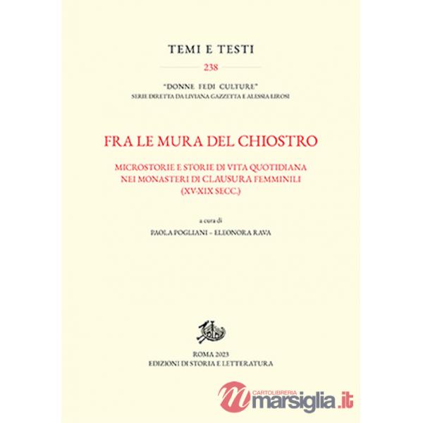 Fra le mura del chiostro. Microstorie e storie di vita quotidiana nei monasteri di clausura femminili (XV-XIX secc.)