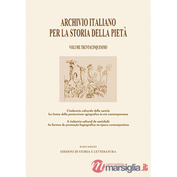 Archivio italiano per la storia della pietà. Vol. 35: L' industria culturale della santità. Le forme della promozione agiografic