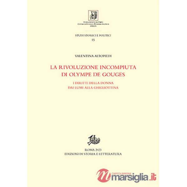 Rivoluzione incompiuta di Olympe de Gouges. I diritti della donna dai Lumi alla ghigliottina (La)
