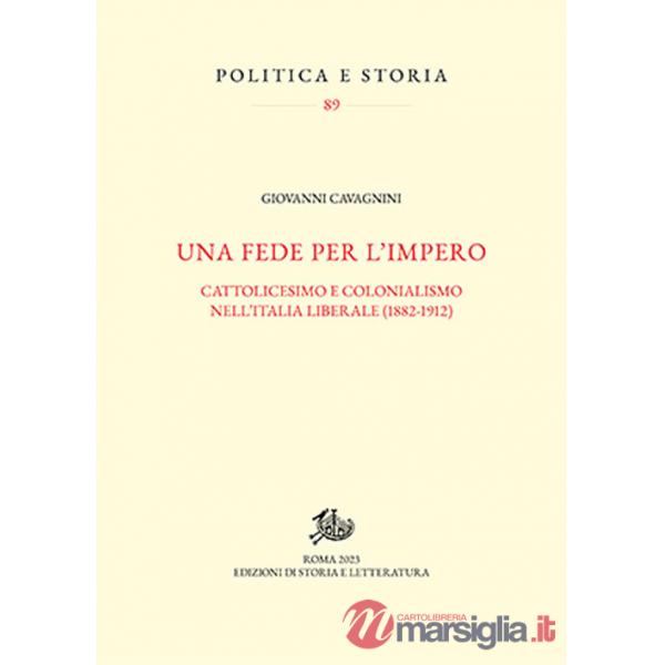 Fede per l'impero. Cattolicesimo e colonialismo nell'Italia liberale (1882-1912) (Una)