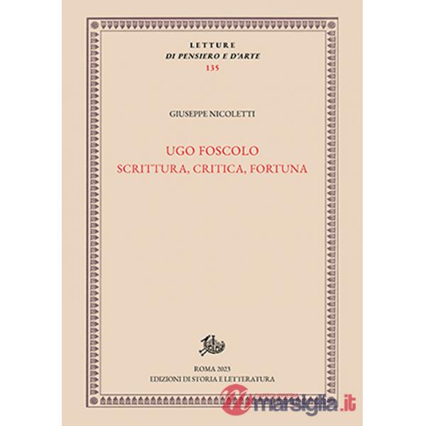 Ugo Foscolo. Scrittura, critica, fortuna