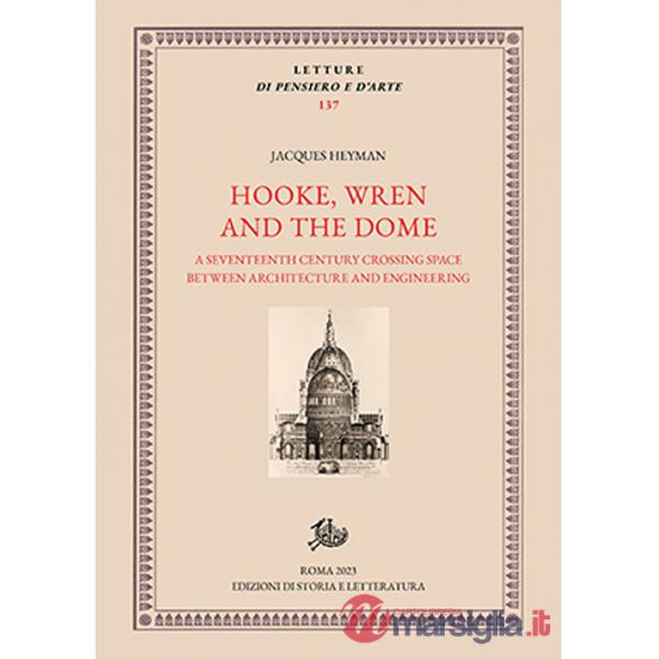 Hooke, Wren and the Dome. A seventeenth century crossing space between architecture and engineering