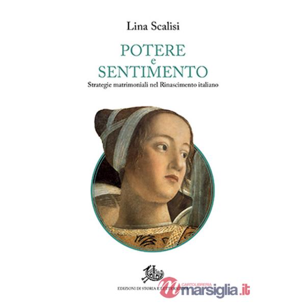 Potere e sentimento. Strategie matrimoniali nel Rinascimento italiano
