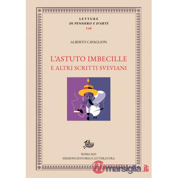 Astuto imbecille e altri scritti sveviani (L')