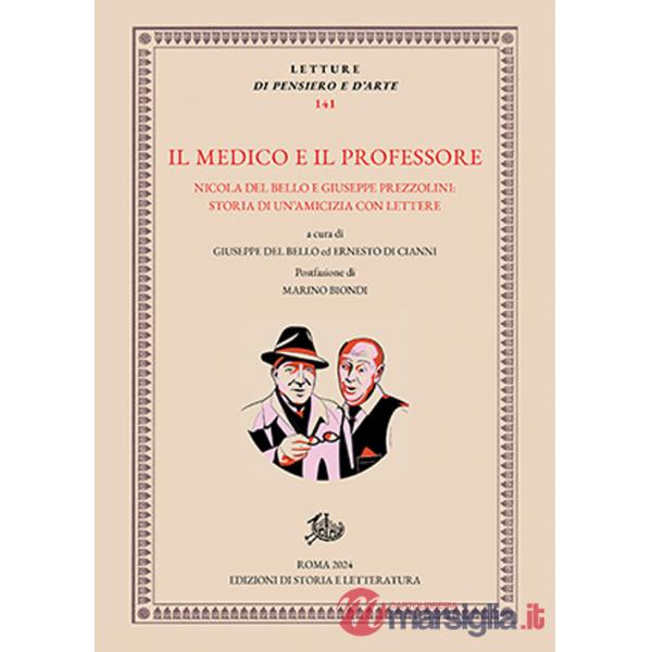 Medico e il professore. Nicola Del Bello e Giuseppe Prezzolini: storia di un'amicizia con lettere (Il)