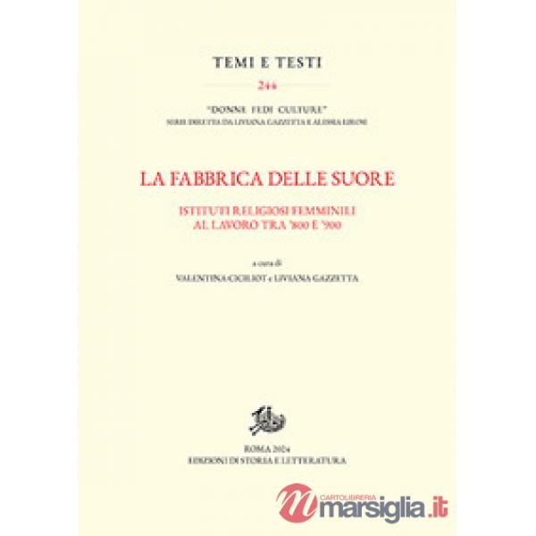 Fabbrica delle suore. Istituti religiosi femminili al lavoro tra '800 e '900 (La)