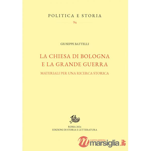 Chiesa di Bologna e la Grande Guerra. Materiali per una ricerca storica (La)