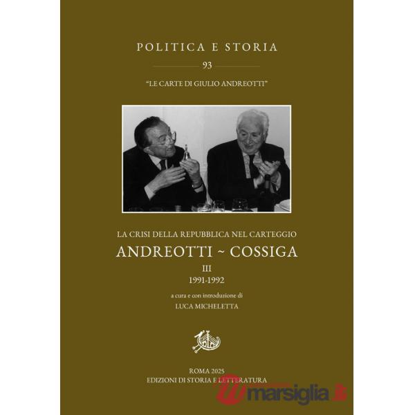 Crisi della Repubblica nel carteggio Andreotti-Cossiga (La). Vol. 3: 1991-1992. In appendice le lettere 1992-2010