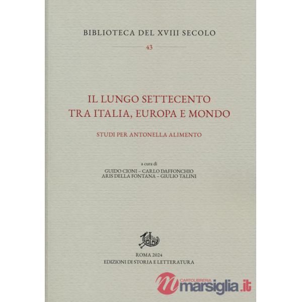 Lungo Settecento tra Italia, Europa e mondo. Studi per Antonella Alimento (Il)