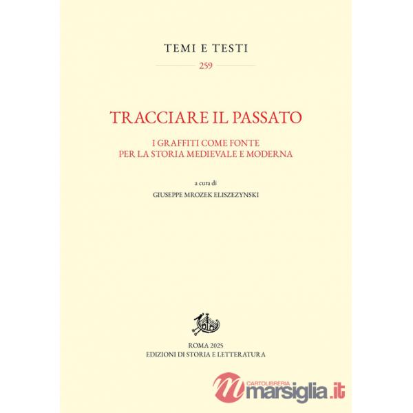 Tracciare il passato. I graffiti come fonte per la storia medievale e moderna