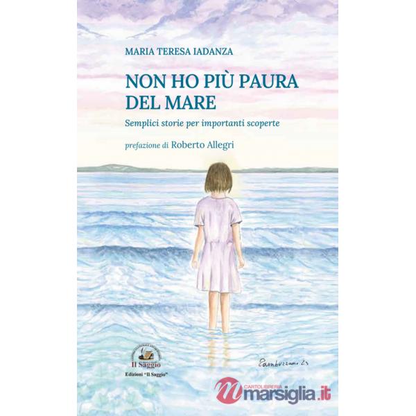 Non ho più paura del mare. Semplici storie per importanti scoperte