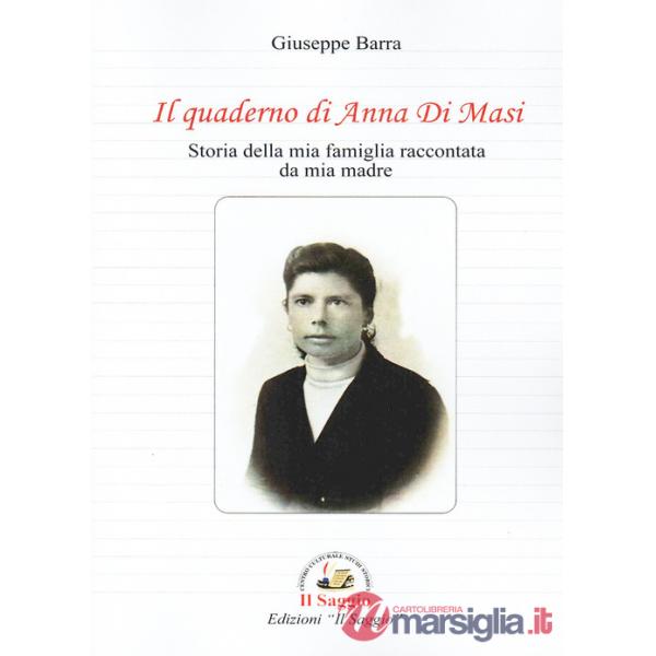 Quaderno di Anna Di Masi. Storia della mia famiglia raccontata da mia madre (Il)