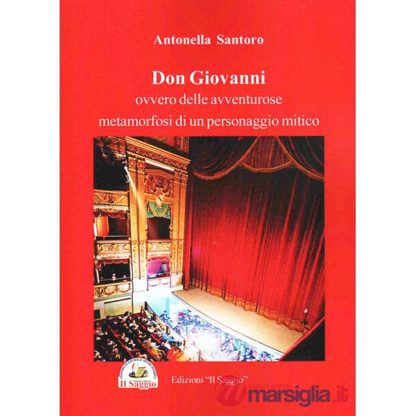 Don Giovanni. Ovvero delle avventure metamorfosi di un personaggio mitico