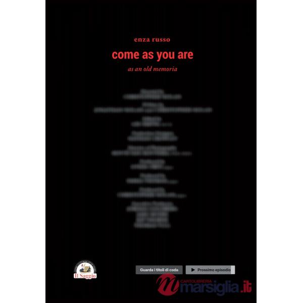 Come as you are. As an old memoria