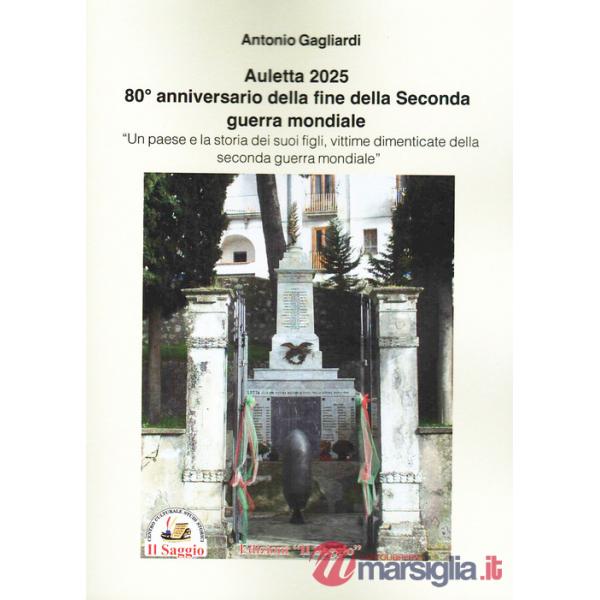 Auletta 2025. 80° anniversario della fine della Seconda guerra mondiale. Un paese e la storia dei suoi figli, vittime dimenticat