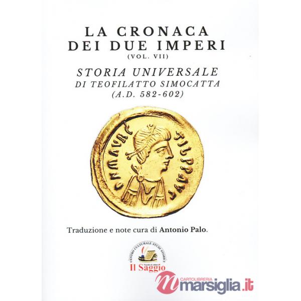 Cronaca dei due imperi (La). Vol. 7: Storia Universale di Teofilatto Simocatta (A.D. 582-602)