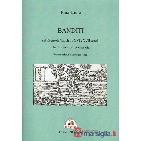 Banditi nel Regno di Napoli tra XVI e XVII secolo. Narrazione storico letteraria
