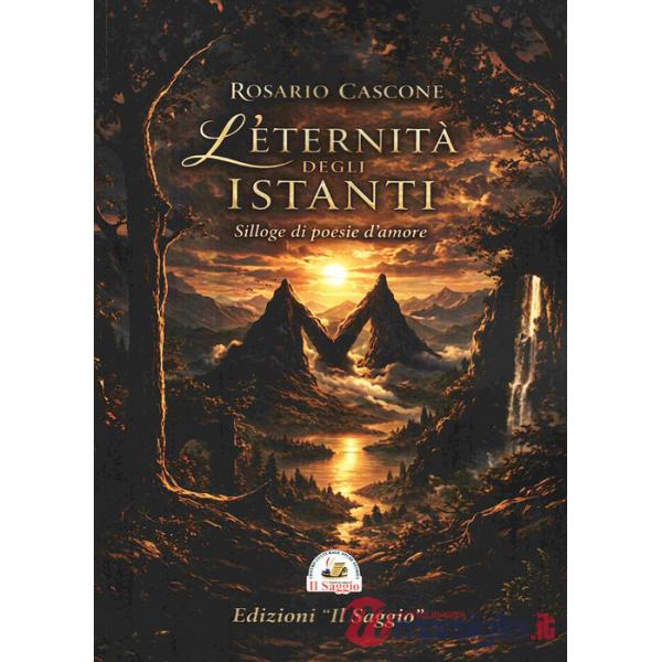 Eternità degli istanti. Silloge di poesie d'amore (L')