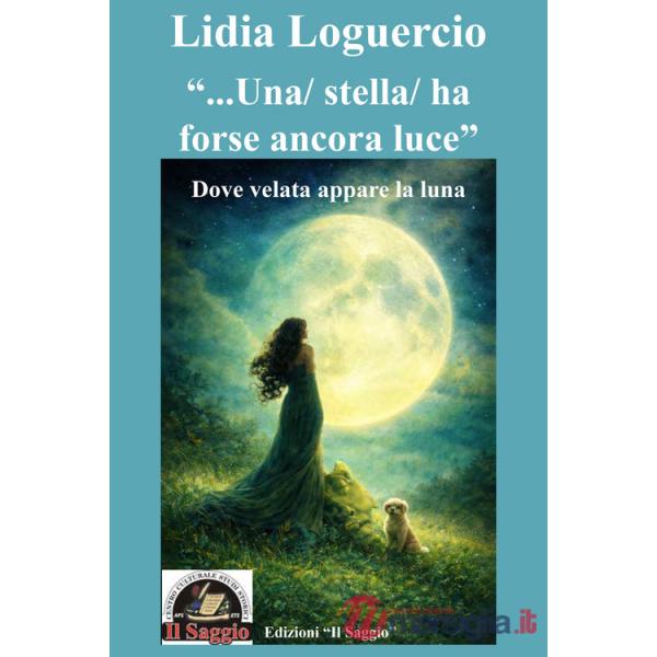 «...Una/ stella/ ha forse ancora luce». Dove velata appare la luna