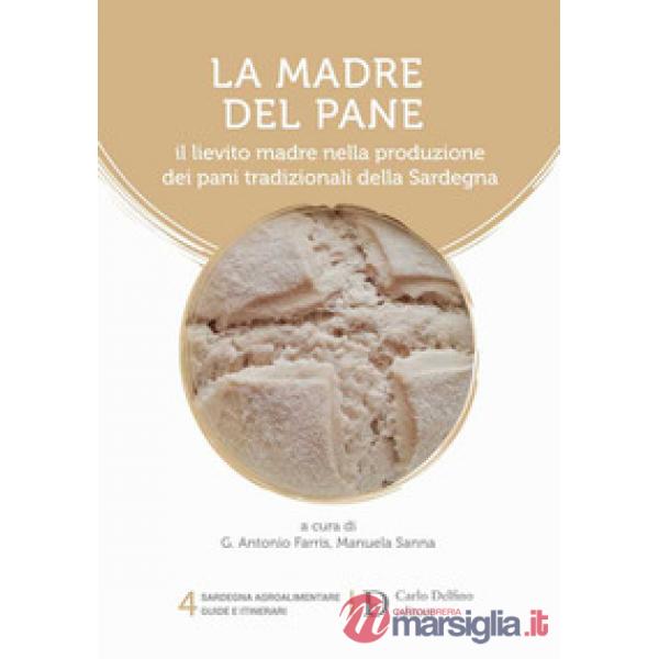 Madre del pane. Il lievito madre nella produzione dei pani tradizionali della Sardegna (La)