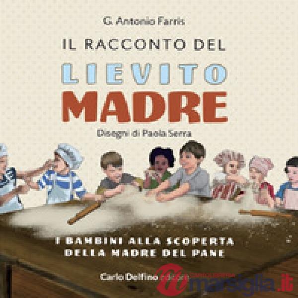 Racconto del lievito madre. I bambini alla scoperta della madre del pane (Il)