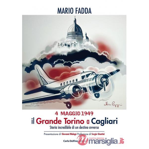 4 maggio 1949. Il grande Torino a Cagliari. Storia incredibile di un destino avverso