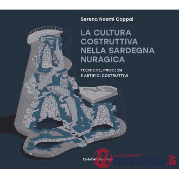 Cultura costruttiva nella Sardegna nuragica. Tecniche, processi e artifici costruttivi (La)