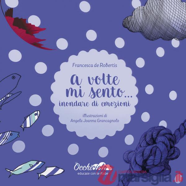 A volte mi sento... inondare di emozioni. Ediz. a colori