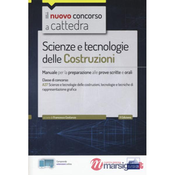 Nuovo concorso a cattedra. Scienze e tecnologie delle costruzioni. Manuale per prove scritte e orali. Classe A37. Con Contenuto 