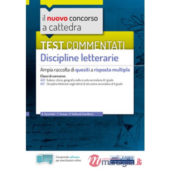 Nuovo concorso a cattedra. Test commentati Discipline letterarie. Ampia raccolta di quesiti a risposta multipla. Classi A22, A12