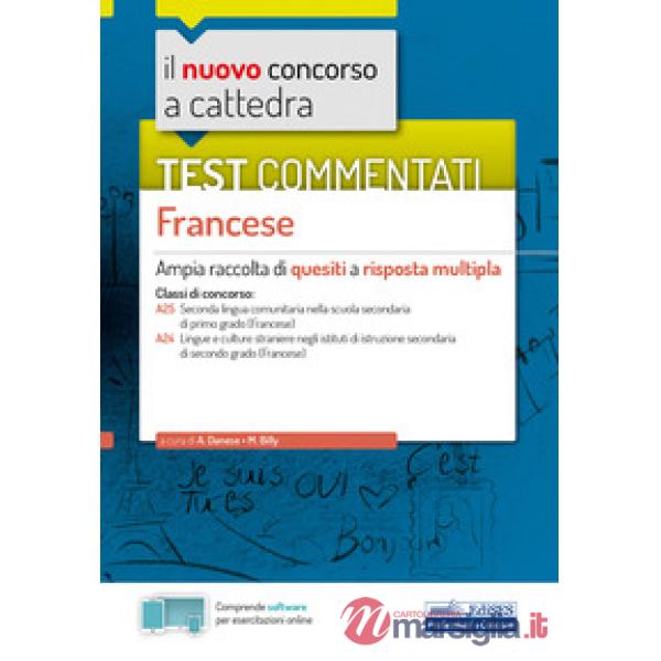 Nuovo concorso a cattedra. Test commentati Francese. Ampia raccolta di quesiti a risposta multipla. Classi A25, A24. Con softwar
