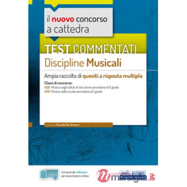 Nuovo concorso a cattedra. Test commentati Discipline musicali. Ampia raccolta di quesiti a risposta multipla. Classi A29, A30. 