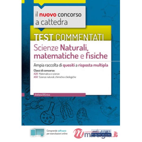 Nuovo concorso a cattedra. Test commentati Scienze naturali, matematiche e fisiche. Ampia raccolta di quesiti a risposta multipl