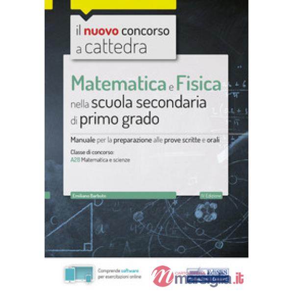 Nuovo concorso a cattedra. Matematica e fisica per la scuola secondaria di I grado. Manuale di preparazione per la classe A28 de