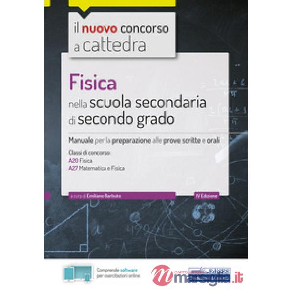 Nuovo concorso a cattedra. Fisica nella scuola secondaria di secondo grado. Manuale di preparazione per le classi A20, A27. Con 