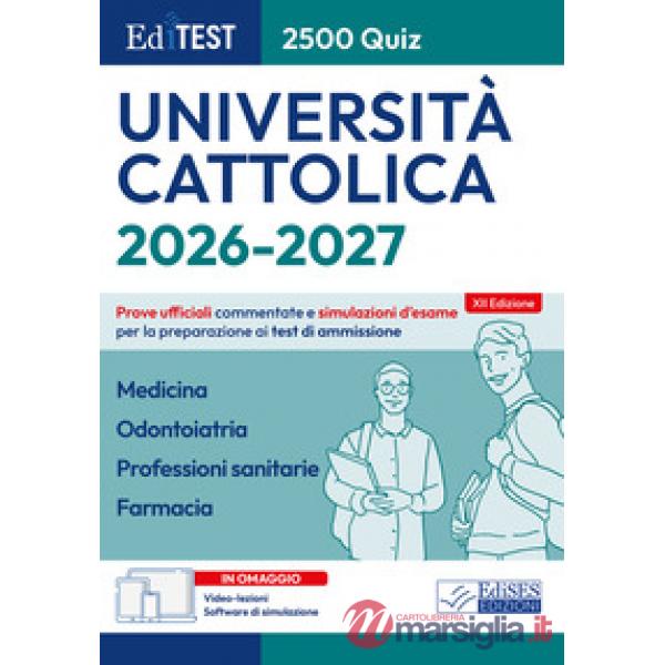 EdiTEST. Università Cattolica. Medicina, Odontoiatria, Professioni sanitarie, Farmacia. 2500 quiz. Prove ufficiali commentate e 