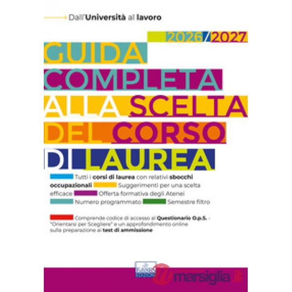 Guida completa alla scelta del corso di laurea 2026/2027. Dall'università al lavoro. Con Questionario O.p.S. e approfondimenti s