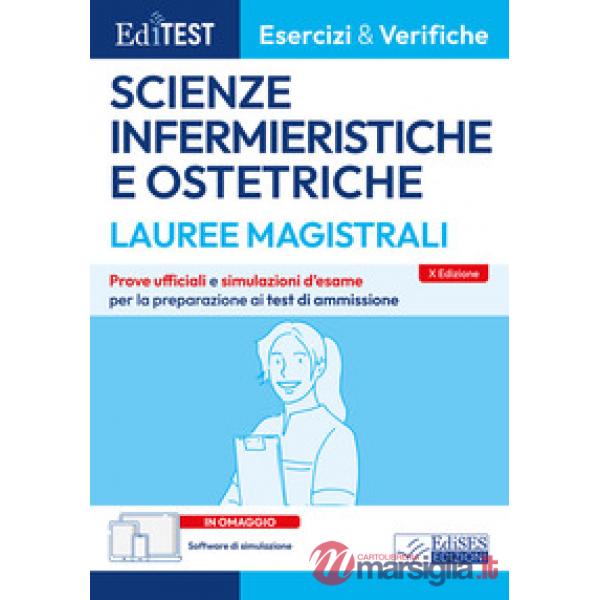 Editest. Lauree magistrali. Scienze infermieristiche e ostetriche. Esercizi & verifiche. Prove ufficiali e simulazioni d'esame p