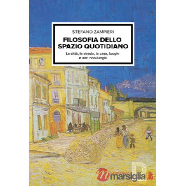Filosofia dello spazio quotidiano. La città, la strada, la casa, luoghi e altri non-luoghi
