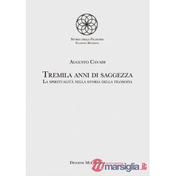 Tremila anni di saggezza. La spiritualità nella storia della filosofia