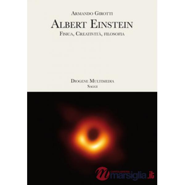 Albert Einstein. Fisica, creatività, filosofia