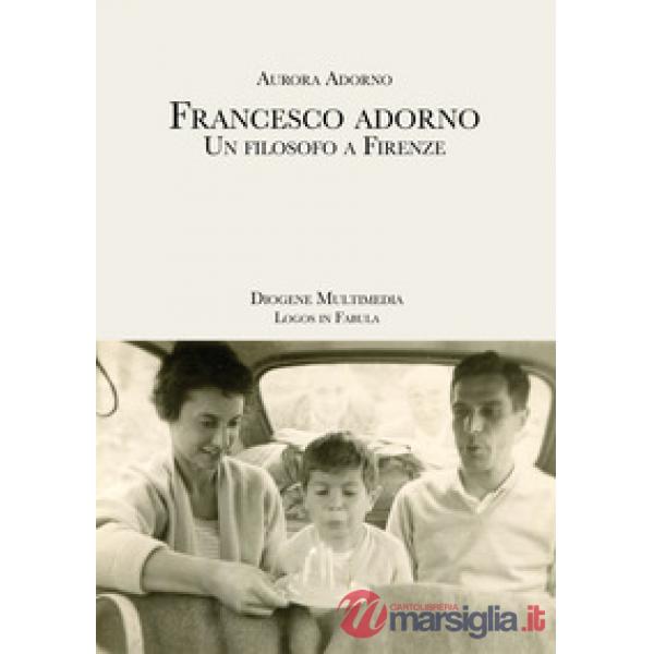 Francesco Adorno. Un filosofo a Firenze
