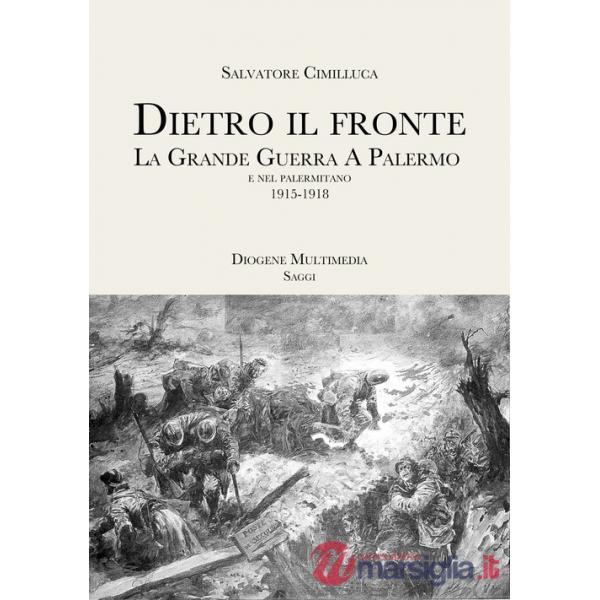 Dietro il fronte. 1915-1918. La Grande Guerra a Palermo e nei comuni della provincia