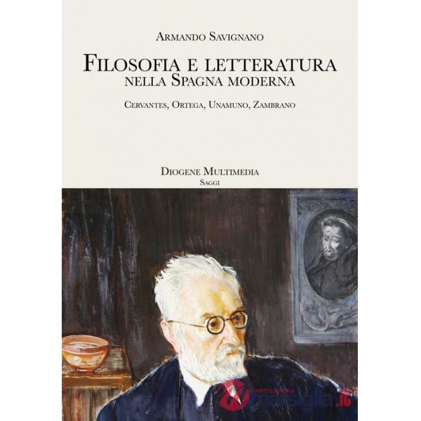 Filosofia e letteratura nella Spagna moderna. Cervantes, Ortega, Unamuno, Zambrano