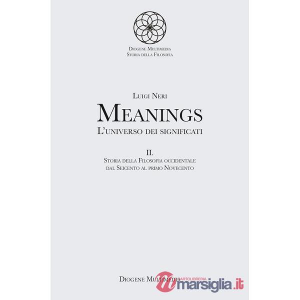 Meanings. L'universo dei significati. Vol. 2: Storia della filosofia occidentale dal Seicento al primo Novecento