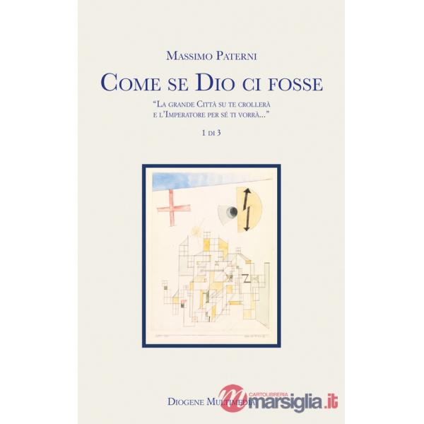 Come se Dio ci fosse. Vol. 1: «La grande Città su te crollerà e l'Imperatore per sé ti vorrà...»