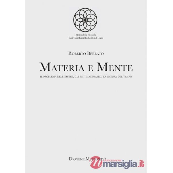 Materia e mente. Il problema dell'essere, gli enti matematici, la natura del tempo