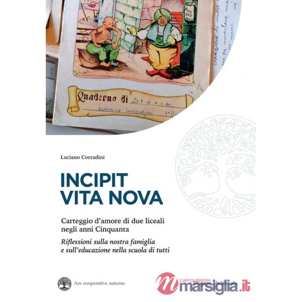 Incipit vita nova. Carteggio d'amore di due liceali negli anni Cinquanta. Riflessioni sulla nostra famiglia e sull'educazione ne